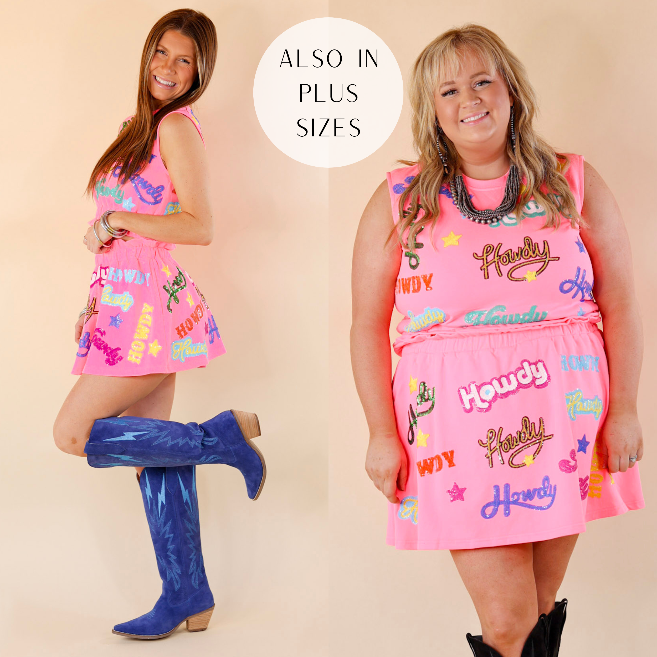 Models are wearing a pink tank top with the word "Howdy" in many colors. Size small has it paired with blue Thunder Road Dingo boots and silver jewelry, and the matching skirt.  Size plus has it paired with black boots, silver jewelry, and the matching skirt. 