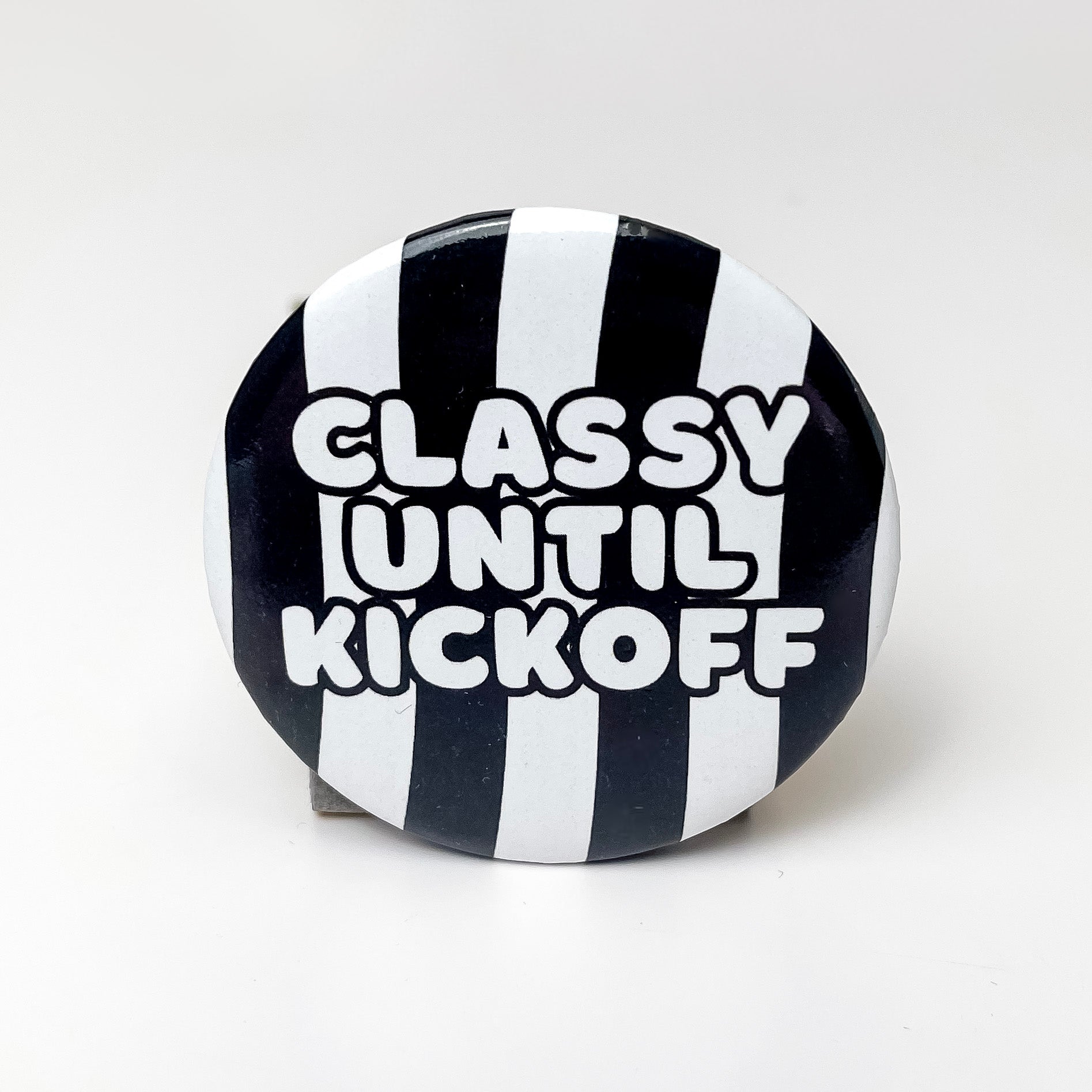 Classy Until Kickoff Gameday Button Pin in Black and White Stripe