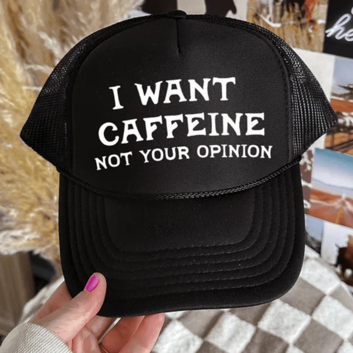 Foam trucker hat featuring the phrase "I Want Caffeine Not Your Opinion" in bold white lettering.