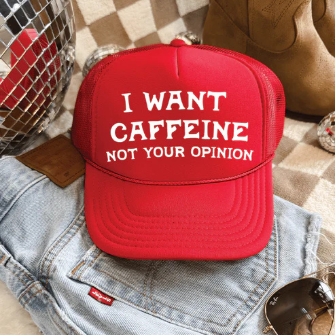 Foam trucker hat featuring the phrase "I Want Caffeine Not Your Opinion" in bold white lettering.