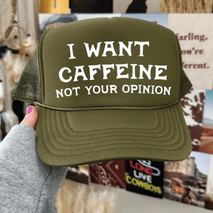 Foam trucker hat featuring the phrase "I Want Caffeine Not Your Opinion" in bold white lettering.