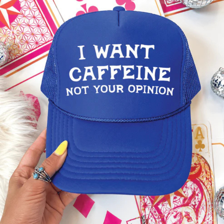 Foam trucker hat featuring the phrase "I Want Caffeine Not Your Opinion" in bold white lettering.
