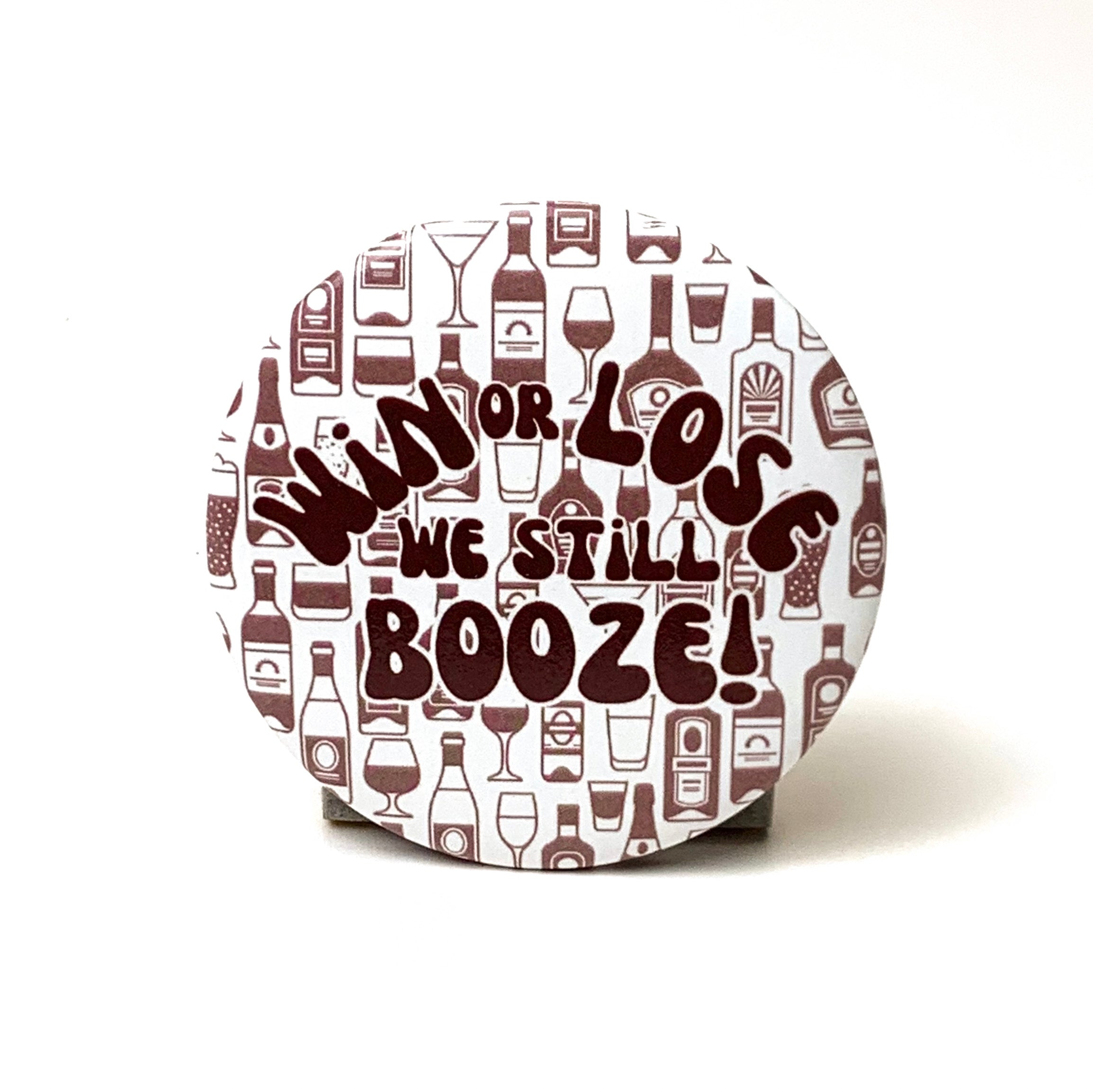 Win or Lose We Still Booze! Gameday Button Pin in Maroon and White