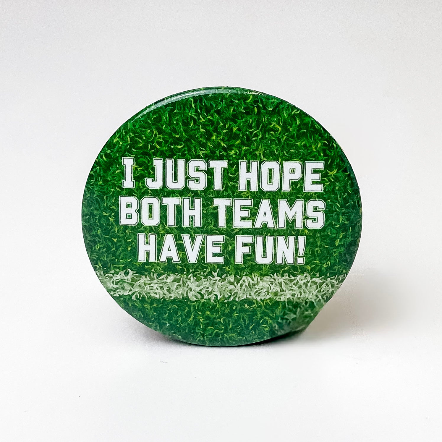 I Just Hope Both Teams Have Fun! Gameday Button Pin in Green and White