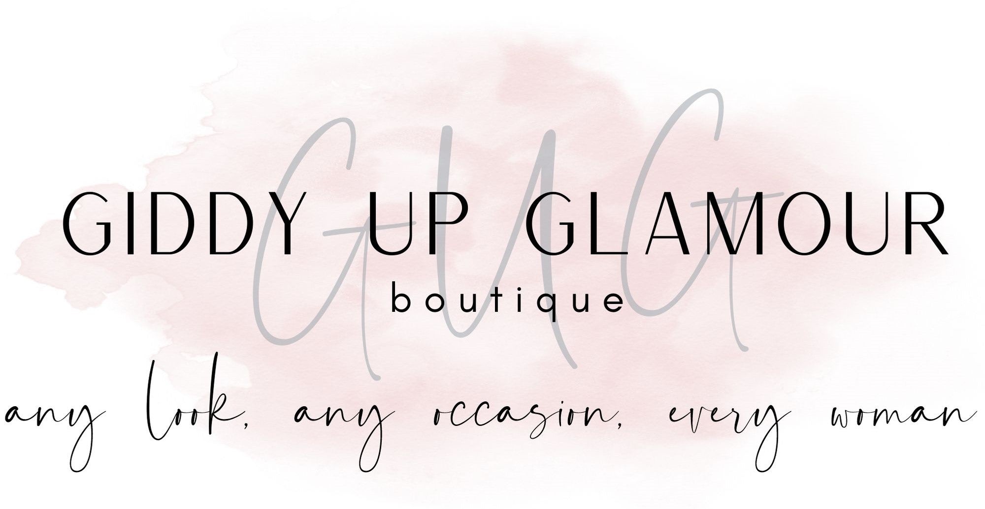 Giddy Up Glamour Boutique written over a light pink watercolor oval blob with the words "any look, any occasion, every woman" Written underneath.  Women run, family led, boutique in Texas with trendy clothes for all women including plus sizes. 