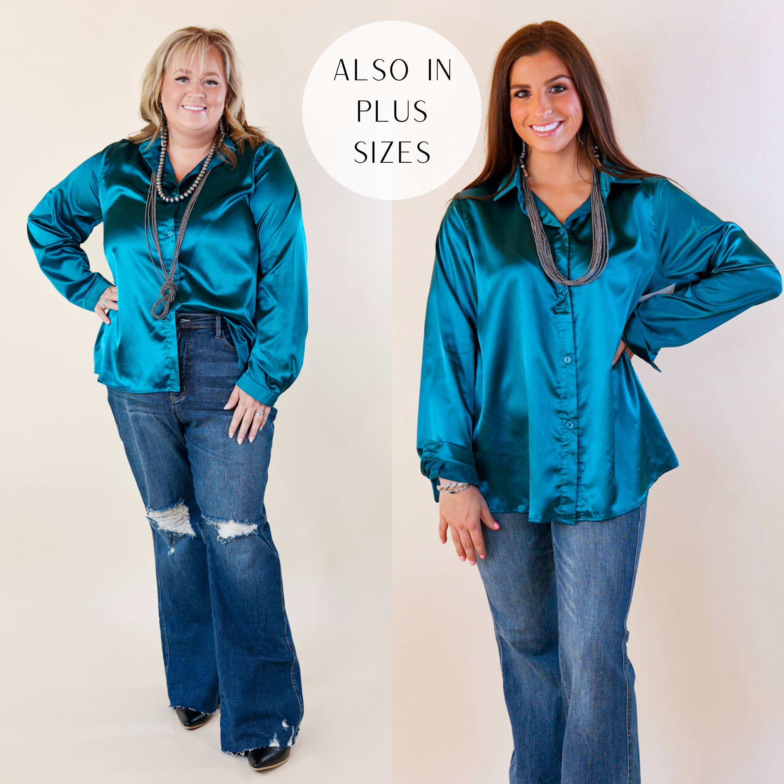 Models are wearing a teal blue satin button up. Plus size model has it paired with distressed jeans and black boots. Small model has it paired with dark washed jeans and silver jewelry.