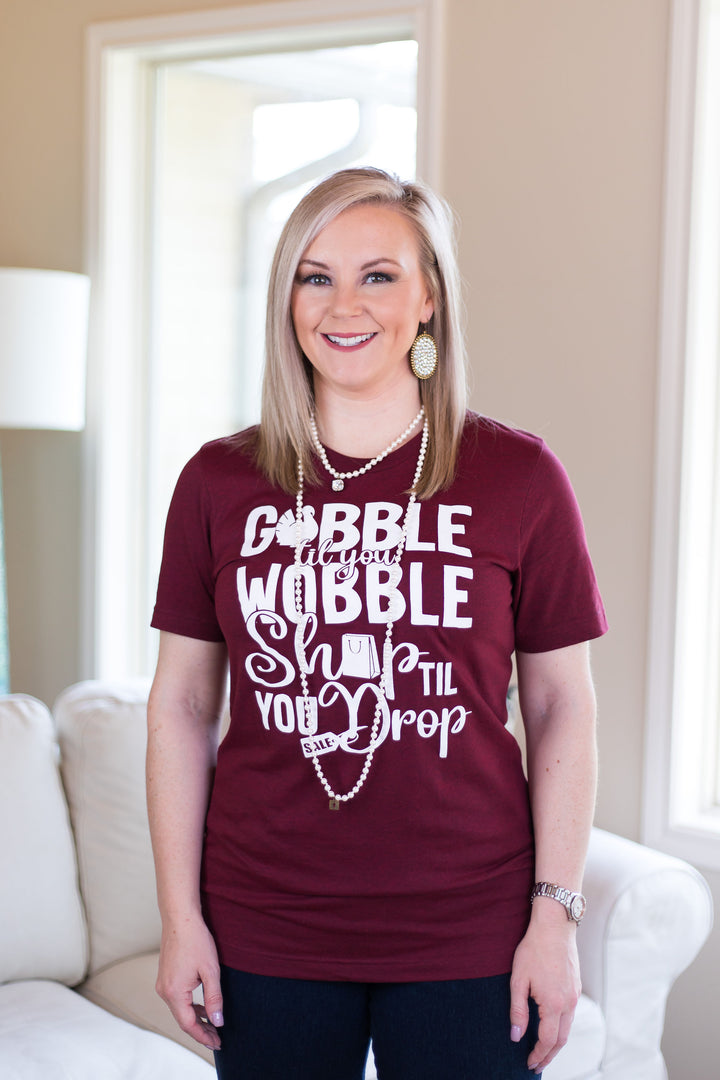 Last Chance Size Small | Gobble Til You Wobble Shop Til You Drop Short Sleeve Tee Shirt in Maroon - Giddy Up Glamour Boutique
