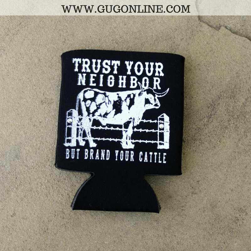 Trust Your Neighbor But Brand Your Cattle Black Koozie - Giddy Up Glamour Boutique