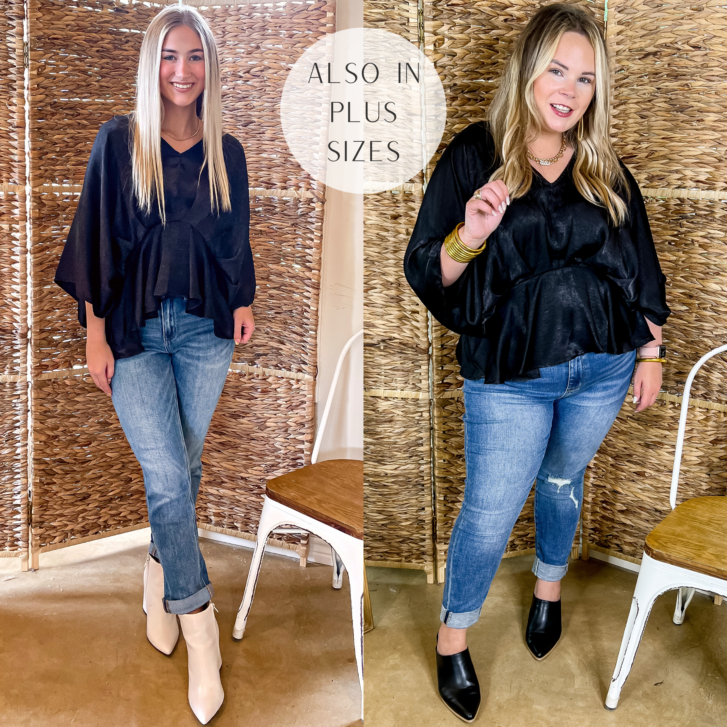 Models are wearing a black satin peplum top with drop sleeves. Size small Model has it paired with white booties, boyfriend jeans, and gold jewelry. Size large model has it paired with distressed skinny jeans, black mules, and gold jewelry.
