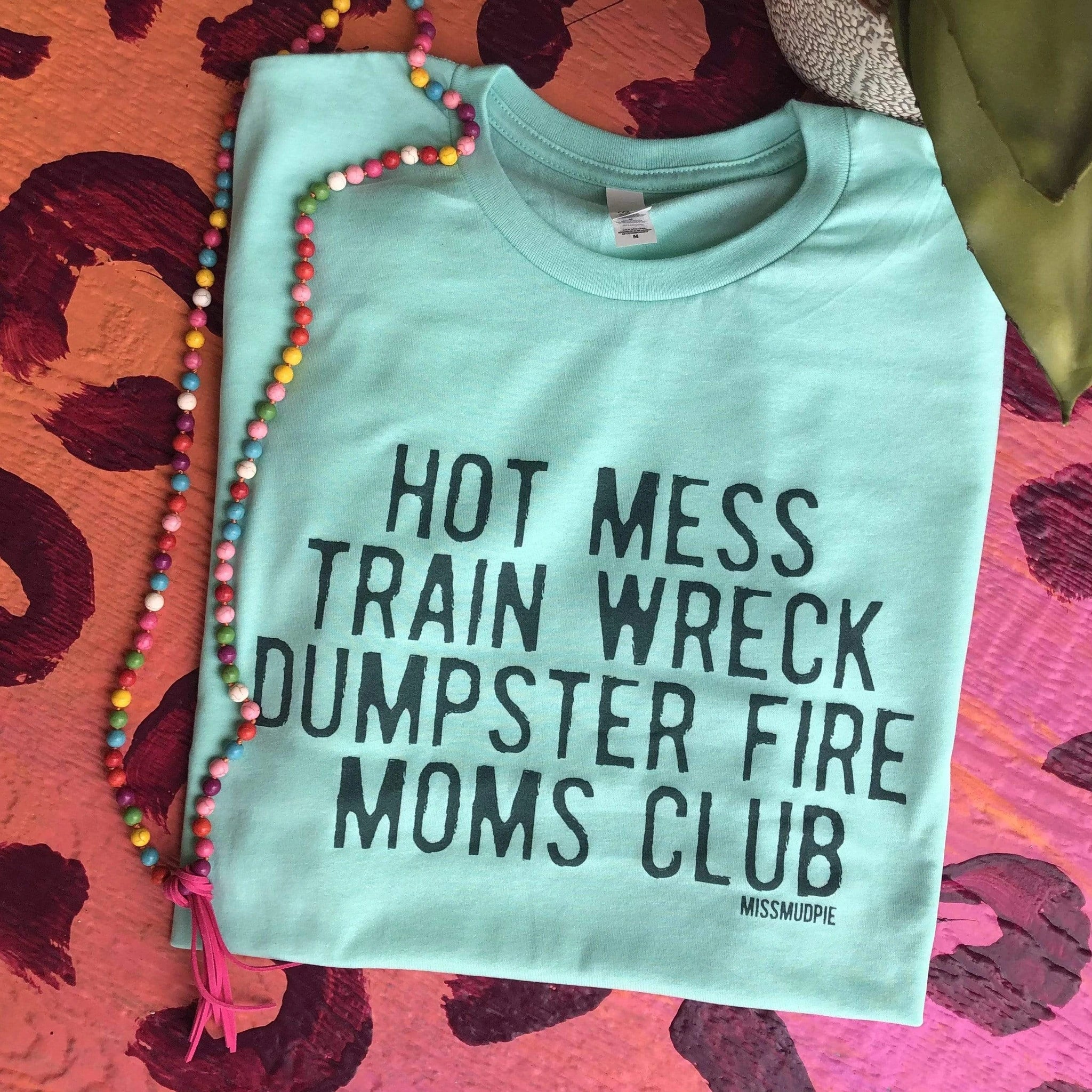 Online Exclusive | Hot Mess Train Wreck Dumpster Fire Moms Club Short Sleeve Graphic Tee in Mint Blue - Giddy Up Glamour Boutique